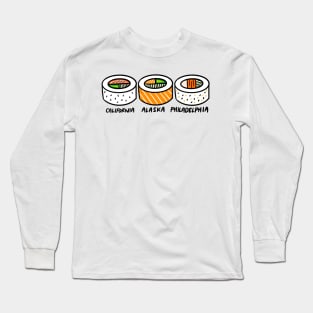 California, Alaska, Philadelphia Sushi Rolls Long Sleeve T-Shirt